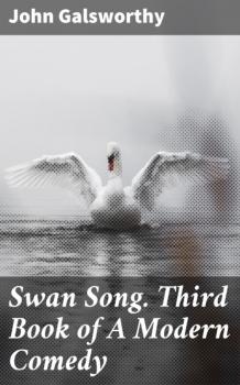 Swan Song. Third Book of A Modern Comedy