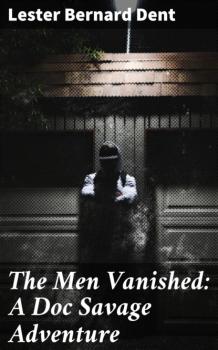 The Men Vanished: A Doc Savage Adventure