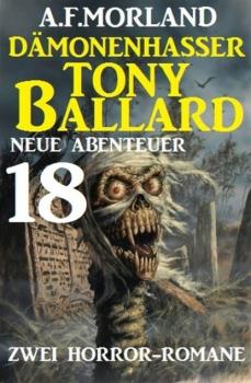 Dämonenhasser Tony Ballard - Neue Abenteuer 18 - Zwei Horror-Romane