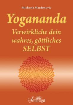 Yogananda - Verwirkliche dein wahres, göttliches Selbst