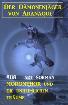Moronthor und die unheimlichen Träume: Der Dämonenjäger von Aranaque 118