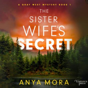 The Sister Wife's Secret - A Gray West Mystery, Book 1 (Unabridged)