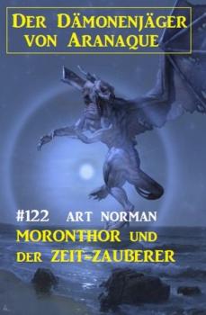 ​Moronthor und der Der Zeit-Zauberer: Der Dämonenjäger von Aranaque 122