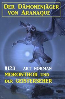 ​Moronthor und der Geisterseher: Der Dämonenjäger von Aranaque 123