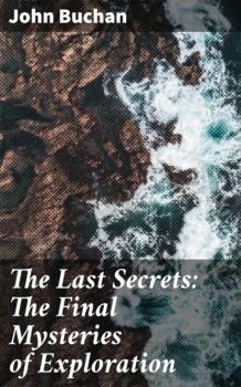 The Last Secrets: The Final Mysteries of Exploration