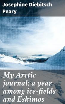 My Arctic journal: a year among ice-fields and Eskimos