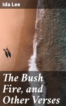 The Bush Fire, and Other Verses