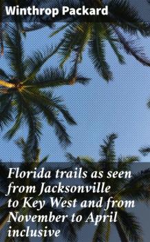Florida trails as seen from Jacksonville to Key West and from November to April inclusive