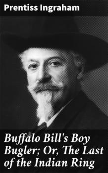Buffalo Bill's Boy Bugler; Or, The Last of the Indian Ring