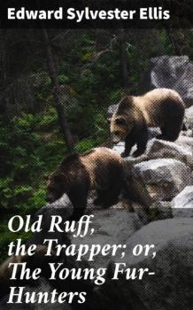 Old Ruff, the Trapper; or, The Young Fur-Hunters