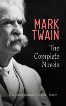 Mark Twain: The Complete Novels (The Greatest Novelists of All Time – Book 5)