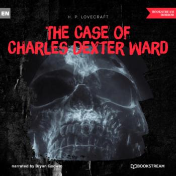 The Case of Charles Dexter Ward (Ungekürzt)