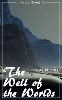 The Well of the Worlds (Henry Kuttner) (Literary Thoughts Edition)