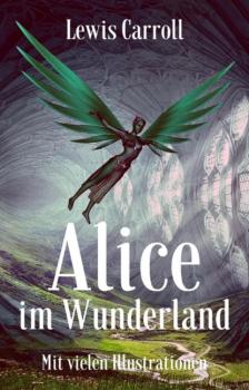 Lewis Carroll: Alice im Wunderland. Mit vielen Illustrationen