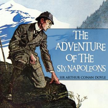The Adventure of the Six Napoleons - Sherlock Holmes, Book 32 (Unabridged)