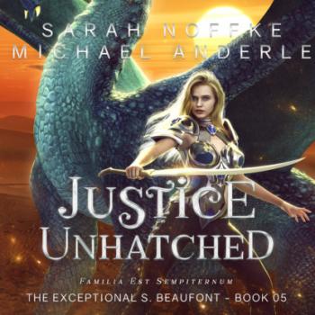 Justice Unhatched - The Exceptional S. Beaufont, Book 5 (Unabridged)