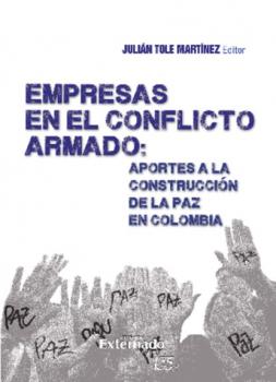 Empresas en el Conflicto Armado : Aportes a la Construcción de la paz en Colombia