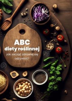 ABC diety roślinnej. Jak zacząć zdrowiej się odżywiać?