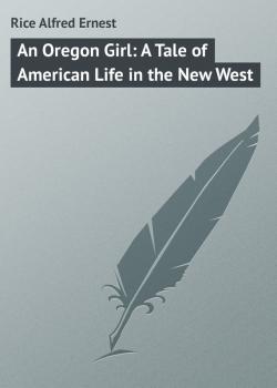 An Oregon Girl: A Tale of American Life in the New West