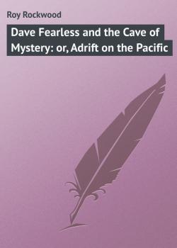 Dave Fearless and the Cave of Mystery: or, Adrift on the Pacific