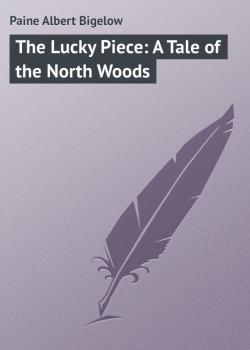 The Lucky Piece: A Tale of the North Woods