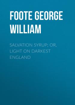 Salvation Syrup; Or, Light On Darkest England