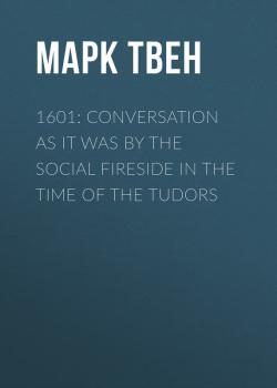 1601: Conversation as it was by the Social Fireside in the Time of the Tudors