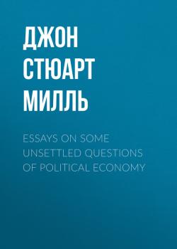Essays on some unsettled Questions of Political Economy