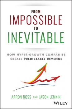 From Impossible To Inevitable. How Hyper-Growth Companies Create Predictable Revenue