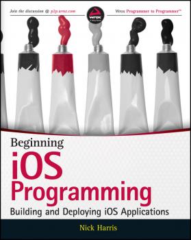 Beginning iOS Programming. Building and Deploying iOS Applications