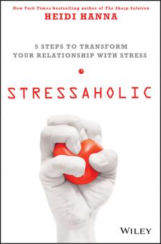 Stressaholic. 5 Steps to Transform Your Relationship with Stress