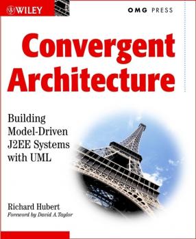 Convergent Architecture. Building Model-Driven J2EE Systems with UML