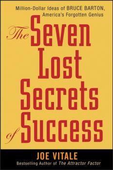 The Seven Lost Secrets of Success. Million Dollar Ideas of Bruce Barton, America's Forgotten Genius