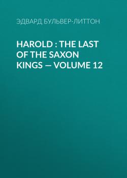 Harold : the Last of the Saxon Kings — Volume 12
