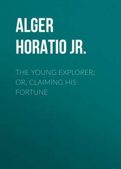 The Young Explorer; Or, Claiming His Fortune