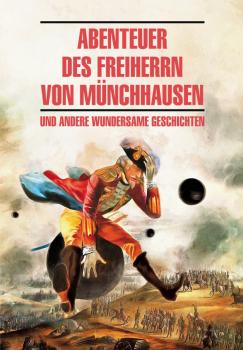 Abenteuer des Freiherrn von Münchhausen / Приключения барона Мюнхгаузена и другие удивительные истории. Книга для чтения на немецком языке