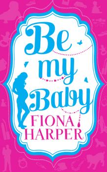 Be My Baby: Her Parenthood Assignment / Three Weddings and a Baby