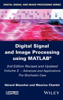 Digital Signal and Image Processing using MATLAB, Volume 3. Advances and Applications, The Stochastic Case