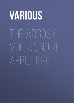 The Argosy. Vol. 51, No. 4, April, 1891