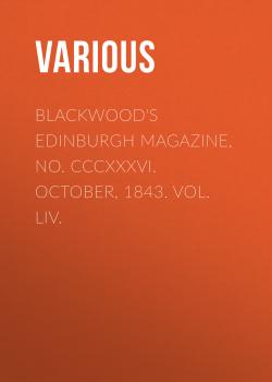 Blackwood's Edinburgh Magazine, No. CCCXXXVI. October, 1843. Vol. LIV.