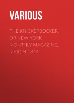 The Knickerbocker, or New-York Monthly Magazine, March 1844