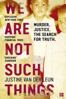 We Are Not Such Things: A Murder in a South African Township and the Search for Truth and Reconciliation
