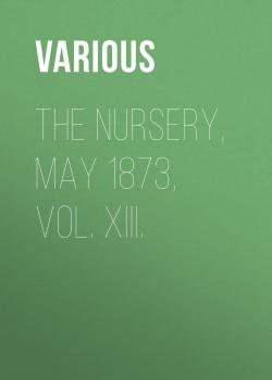 The Nursery, May 1873, Vol. XIII.