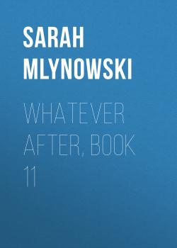 Whatever After, Book 11