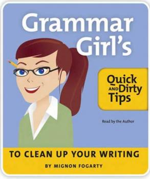 Grammar Girl's Quick and Dirty Tips to Clean Up Your Writing