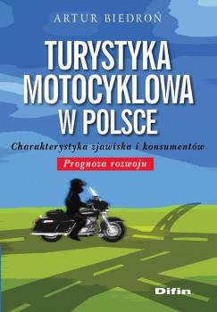 Turystyka motocyklowa w Polsce. Charakterystyka zjawiska i konsumentÃ³w. Prognoza rozwoju