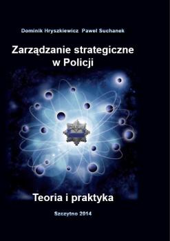 ZarzÄ…dzanie strategiczne w Policji. Teoria i praktyka