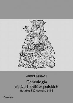 Genealogia ksiÄ…Å¼Ä…t i krÃ³lÃ³w polskich od roku 880 do roku 1195