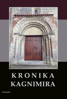 Kronika Kagnimira to jest dzieje czterech pierwszych krÃ³lÃ³w chrzeÅ›cijaÅ„skich w Polsce, w wieku XI pisane