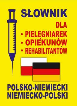 SÅ‚ownik dla pielÄ™gniarek - opiekunÃ³w - rehabilitantÃ³w polsko-niemiecki â€¢ niemiecko-polski
